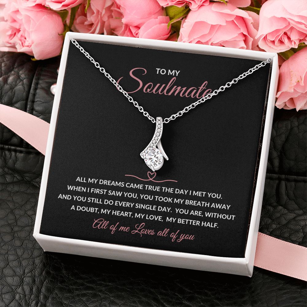 Alluring Beauty Necklace To My Soulmate - All My Dreams Came True