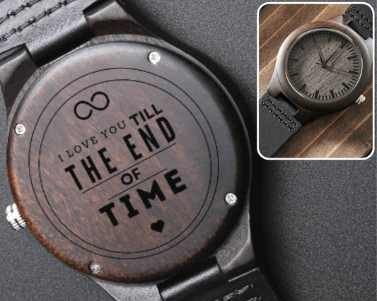 Engraved Wooden Watch I Love You Till The End Of Time | Anniversary Gift for Him, Boyfriend Gift, Gift for Dad, Gift for Son